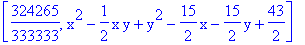 [324265/333333, x^2-1/2*x*y+y^2-15/2*x-15/2*y+43/2]